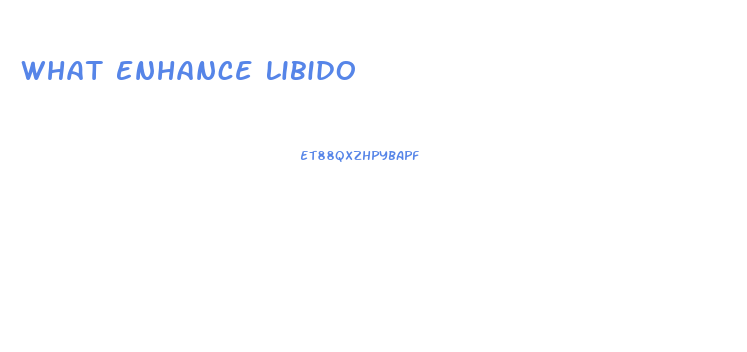 What Enhance Libido