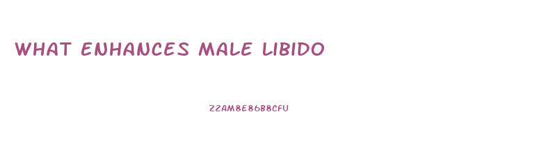 What Enhances Male Libido