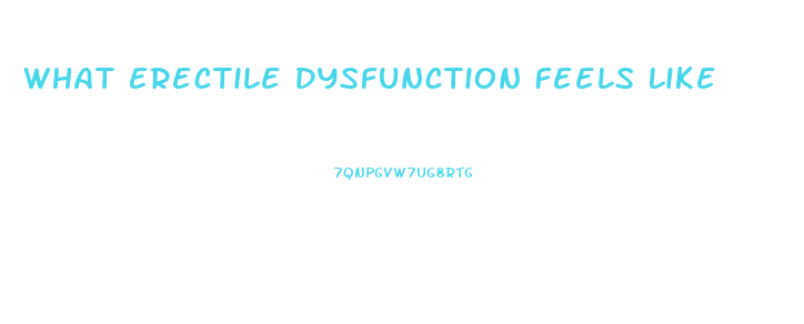 What Erectile Dysfunction Feels Like