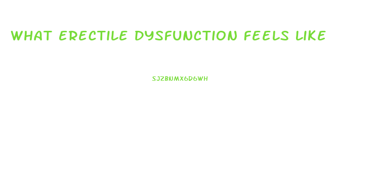 What Erectile Dysfunction Feels Like