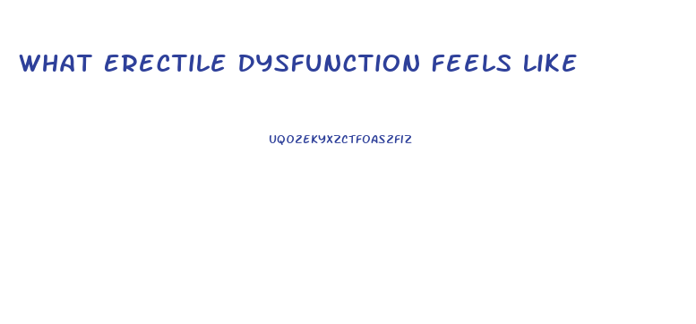 What Erectile Dysfunction Feels Like