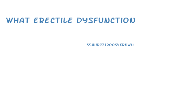 What Erectile Dysfunction