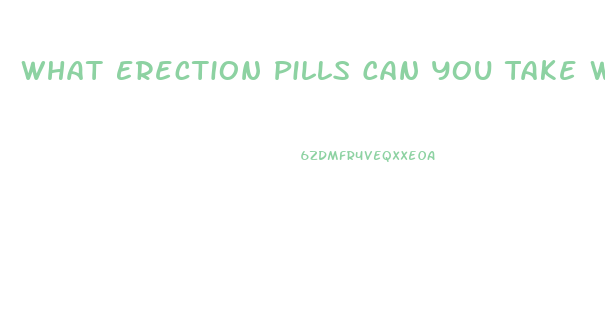 What Erection Pills Can You Take With High Blood Pressure