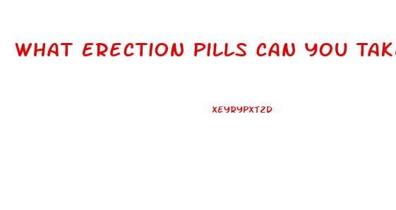 What Erection Pills Can You Take With High Blood Pressure