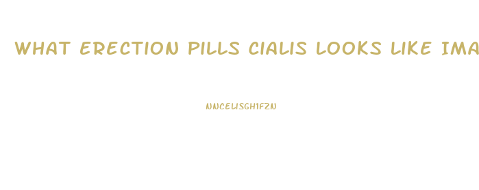 What Erection Pills Cialis Looks Like Images