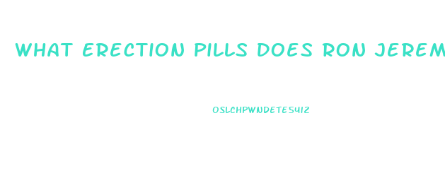 What Erection Pills Does Ron Jeremy Recomend