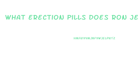 What Erection Pills Does Ron Jeremy Recomend