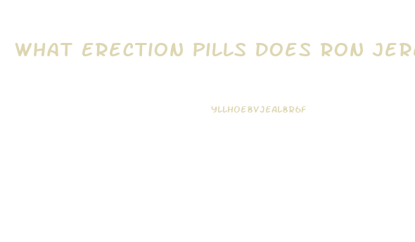 What Erection Pills Does Ron Jeremy Recomend