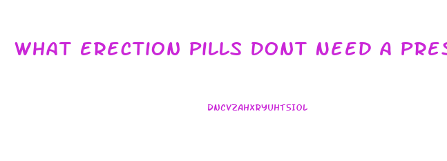 What Erection Pills Dont Need A Prescription