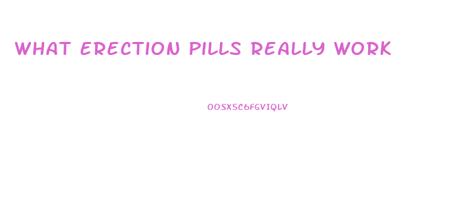 What Erection Pills Really Work