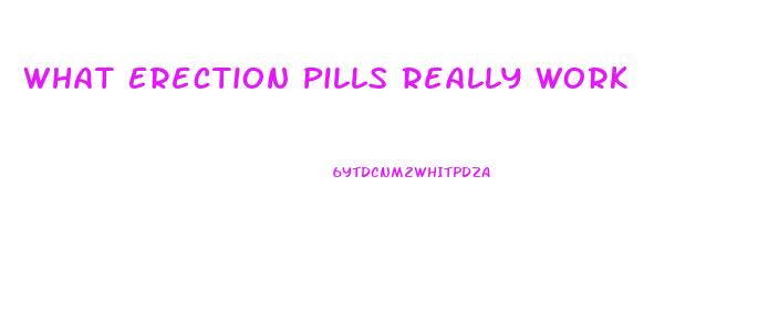 What Erection Pills Really Work