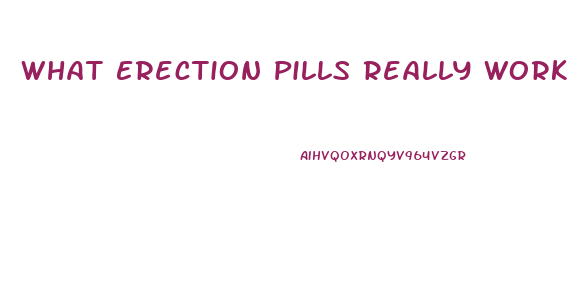 What Erection Pills Really Work