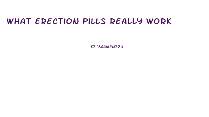 What Erection Pills Really Work