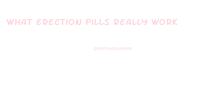 What Erection Pills Really Work
