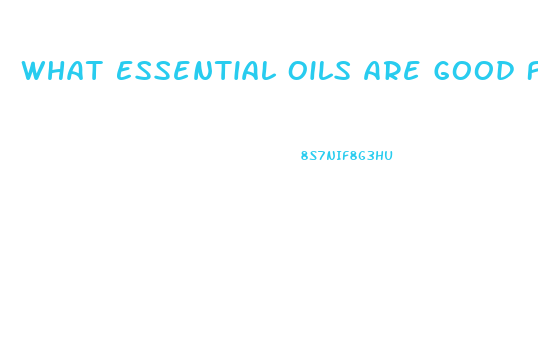 What Essential Oils Are Good For Erectile Dysfunction