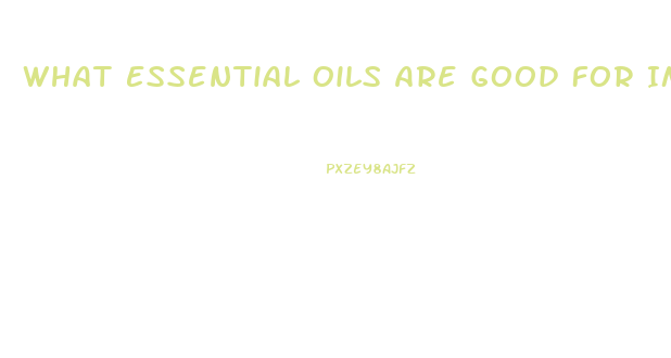 What Essential Oils Are Good For Impotence