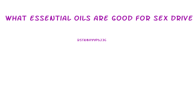 What Essential Oils Are Good For Sex Drive