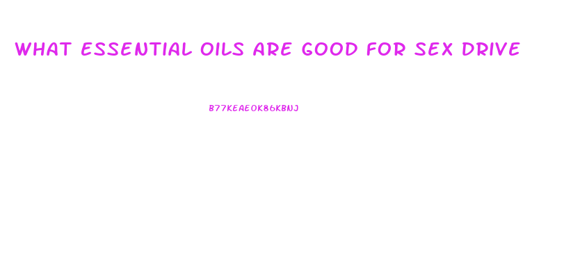 What Essential Oils Are Good For Sex Drive