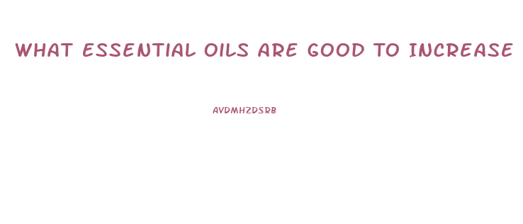 What Essential Oils Are Good To Increase Libido