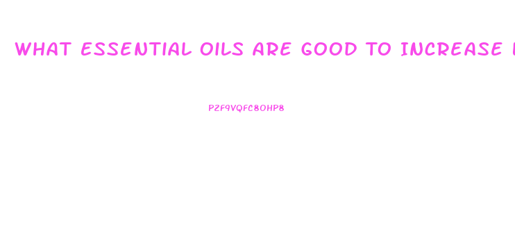 What Essential Oils Are Good To Increase Libido