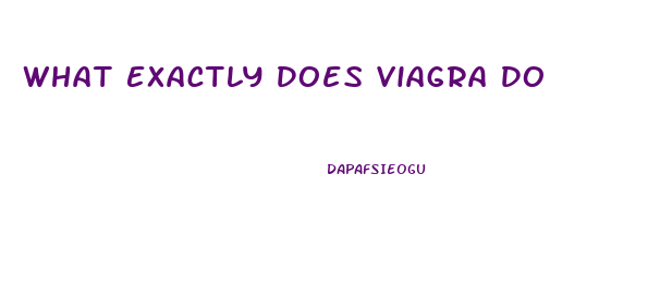 What Exactly Does Viagra Do