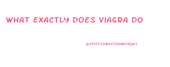 What Exactly Does Viagra Do