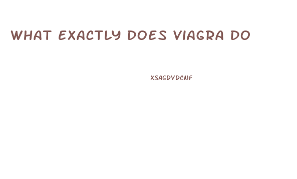 What Exactly Does Viagra Do