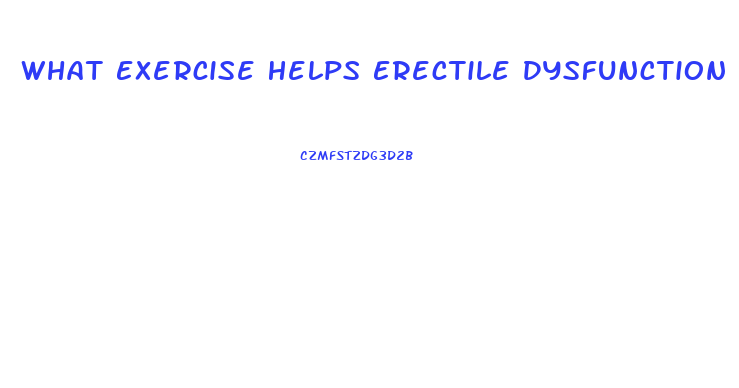 What Exercise Helps Erectile Dysfunction