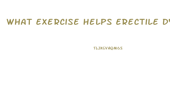 What Exercise Helps Erectile Dysfunction