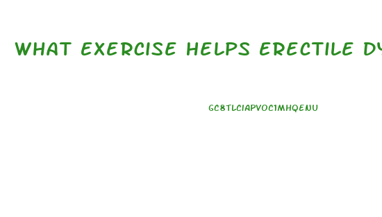 What Exercise Helps Erectile Dysfunction