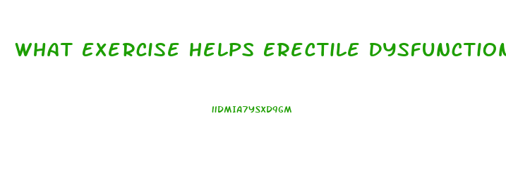 What Exercise Helps Erectile Dysfunction