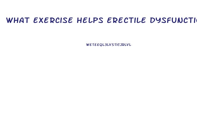 What Exercise Helps Erectile Dysfunction