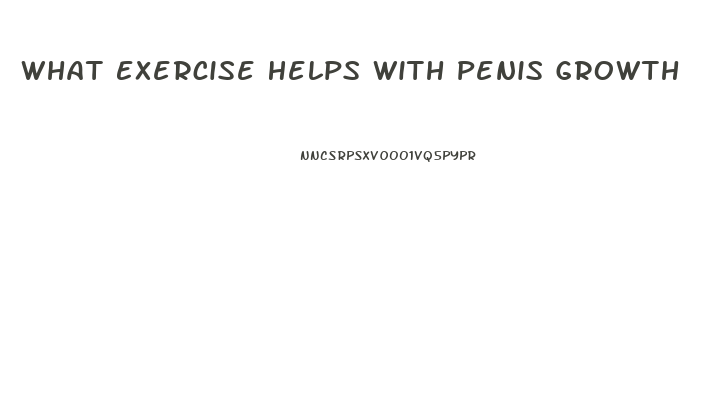 What Exercise Helps With Penis Growth