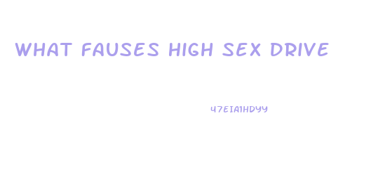 What Fauses High Sex Drive