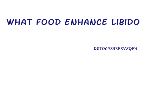 What Food Enhance Libido