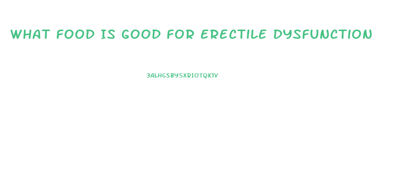 What Food Is Good For Erectile Dysfunction