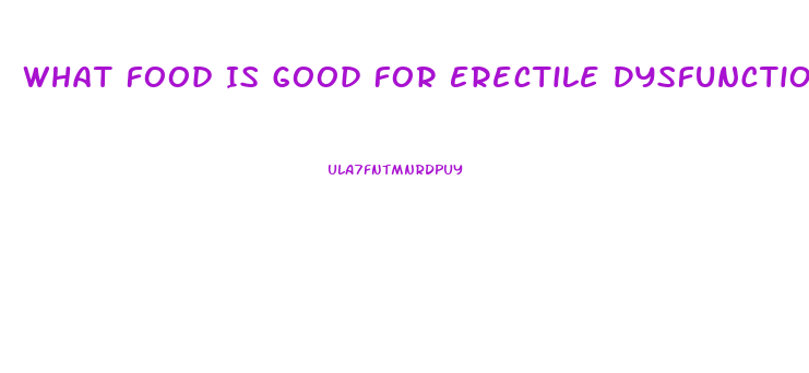 What Food Is Good For Erectile Dysfunction