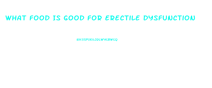 What Food Is Good For Erectile Dysfunction