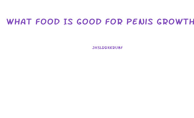 What Food Is Good For Penis Growth