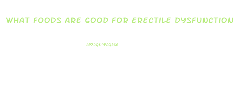 What Foods Are Good For Erectile Dysfunction