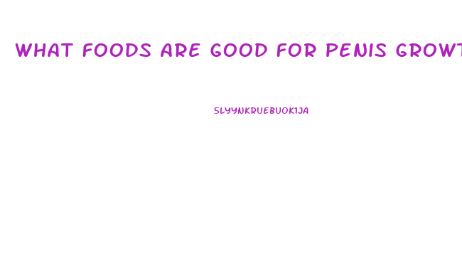 What Foods Are Good For Penis Growth