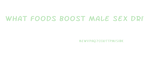What Foods Boost Male Sex Drive