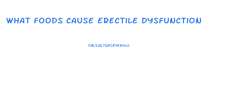 What Foods Cause Erectile Dysfunction