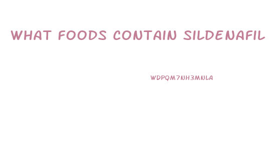 What Foods Contain Sildenafil