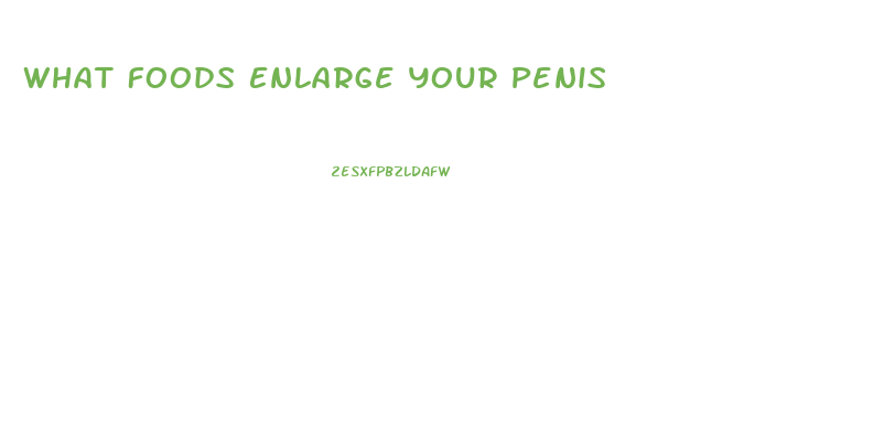 What Foods Enlarge Your Penis