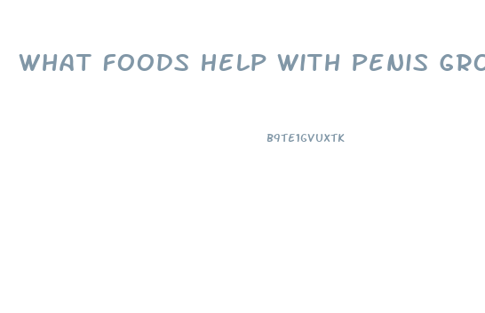 What Foods Help With Penis Growth