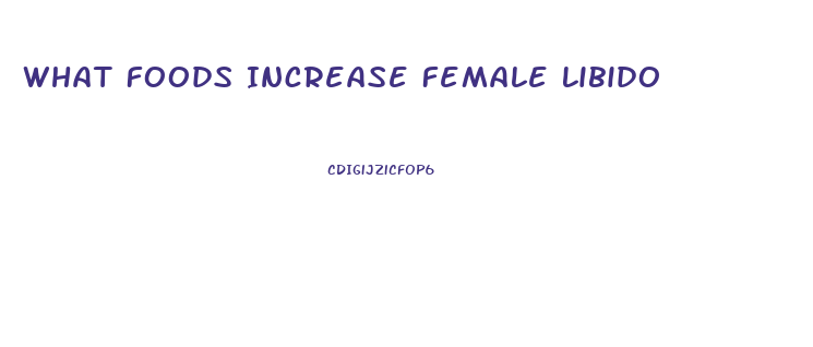 What Foods Increase Female Libido