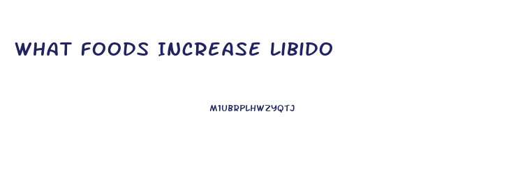 What Foods Increase Libido