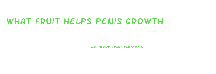 What Fruit Helps Penis Growth