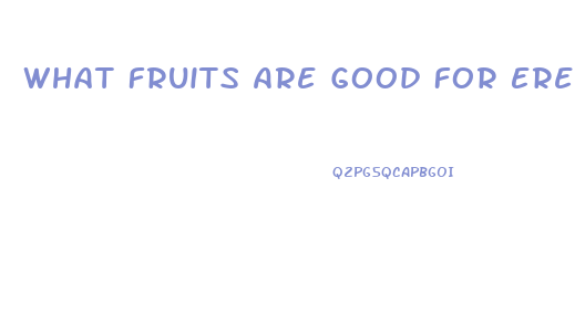 What Fruits Are Good For Erectile Dysfunction